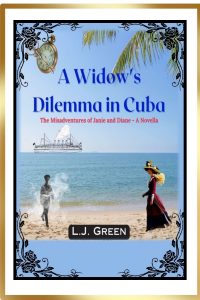 A Widow's Dilemma in Cuba - Part of the Misadventures of Janie and Diane